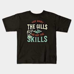 Fishing Saying You Want the Gills Kids T-Shirt